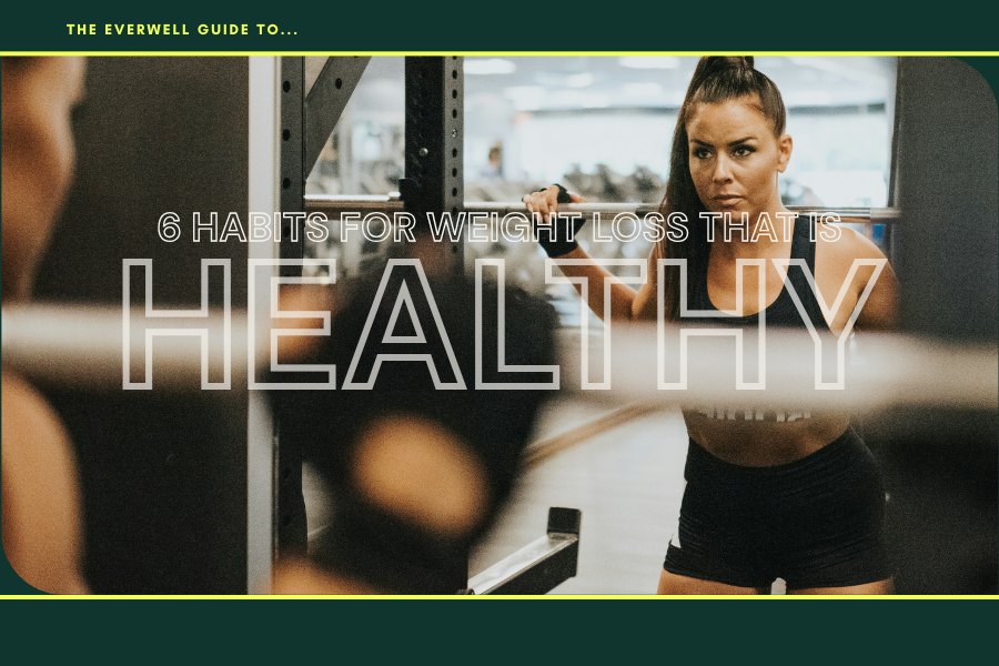 6 evidence-based habits for healthy weight loss